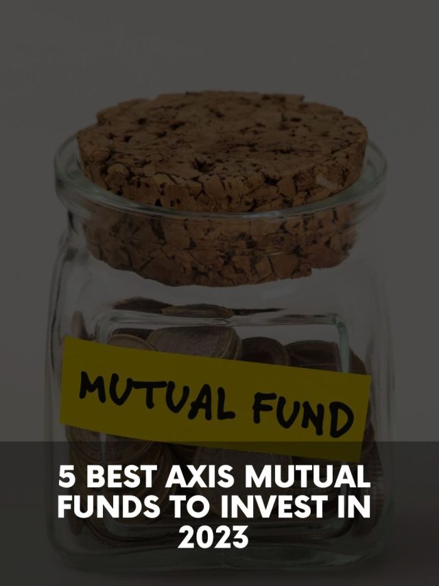 5 Best Axis Mutual Funds to Invest in 2023