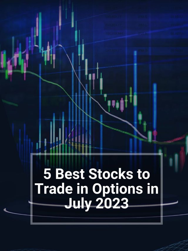 5 Best Stocks to Trade in Options in July 2023