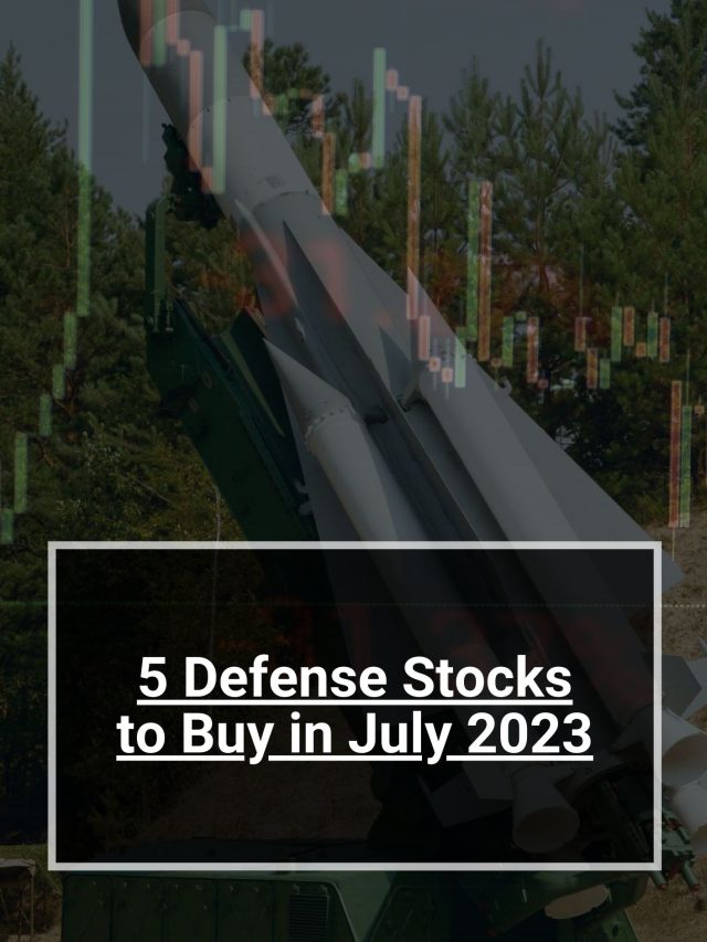 5 Defense Stocks to Buy in July 2023