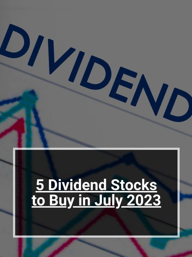 5 Dividend Stocks to Buy in July 2023