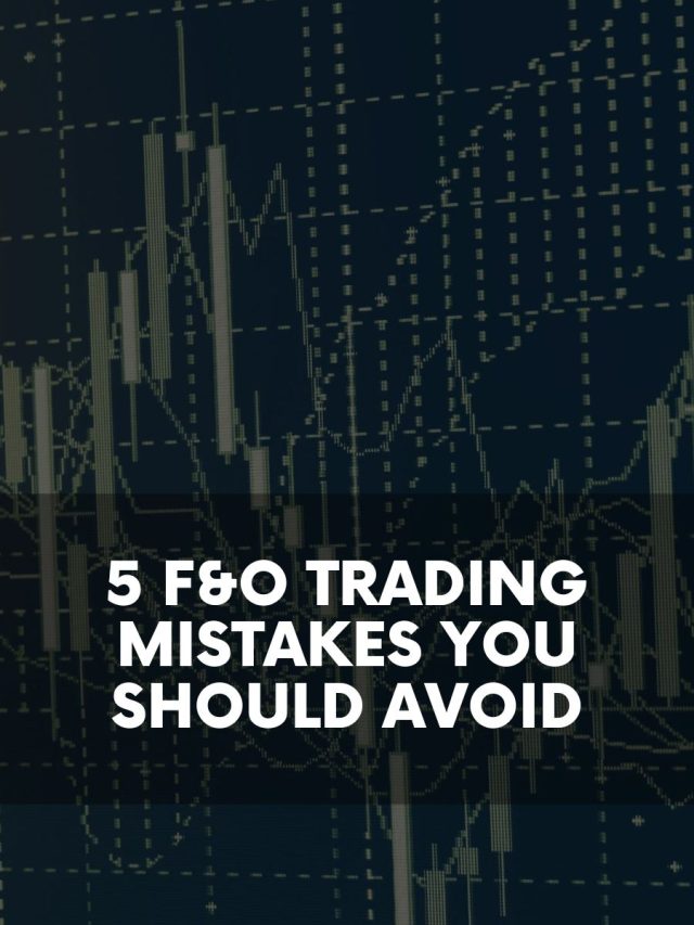 5 F&O Trading Mistakes You Should Avoid