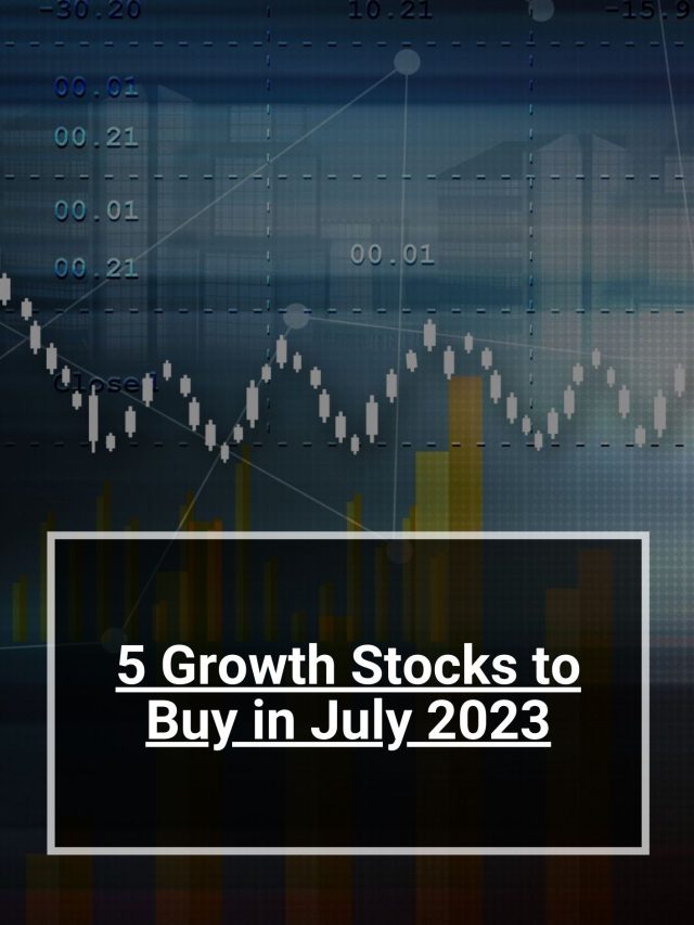 5 Growth Stocks to Buy in July 2023