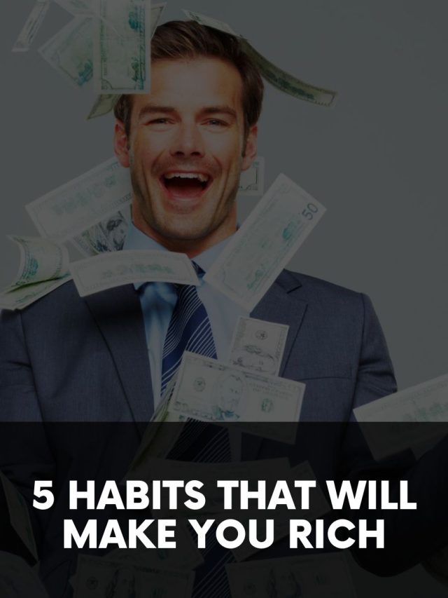 5 Habits That Will Make You Rich