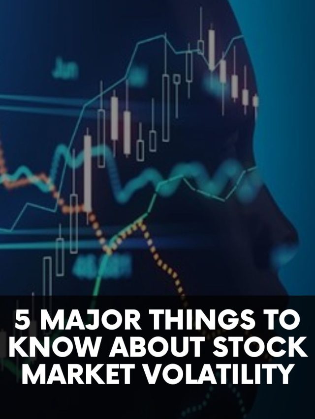 5 Major Things to Know About Stock Market volatility