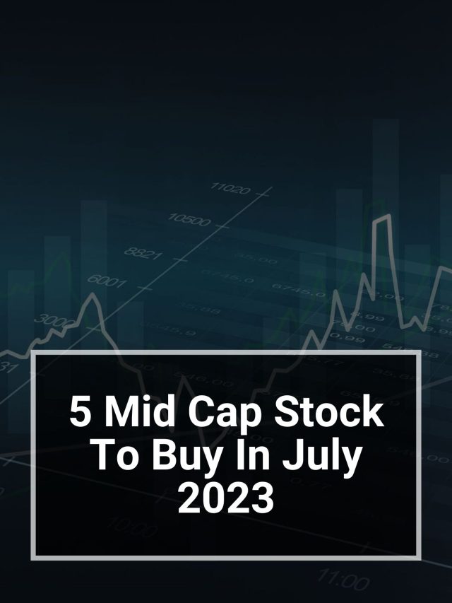 5 Mid Cap Stock To Buy In July 2023