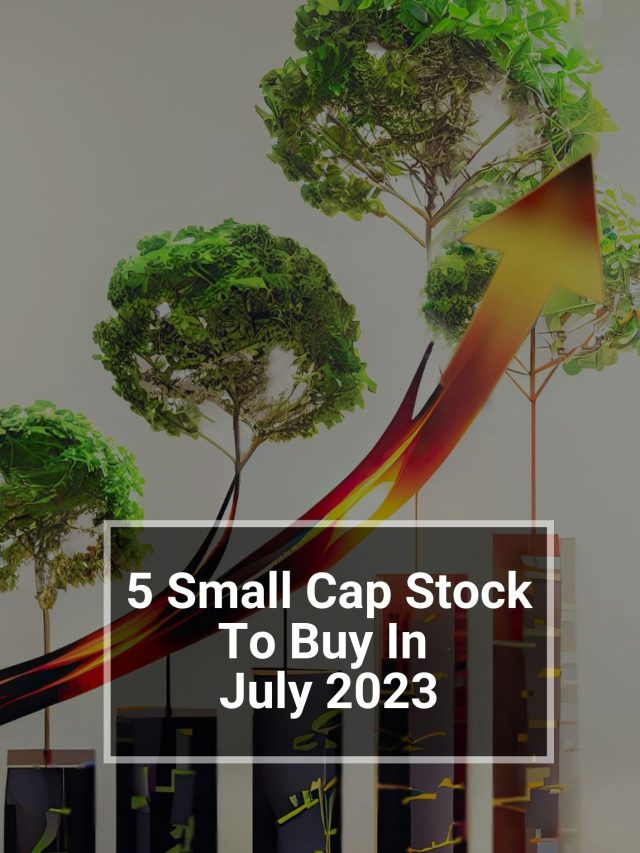 5 Small Cap Stock To Buy In July 2023