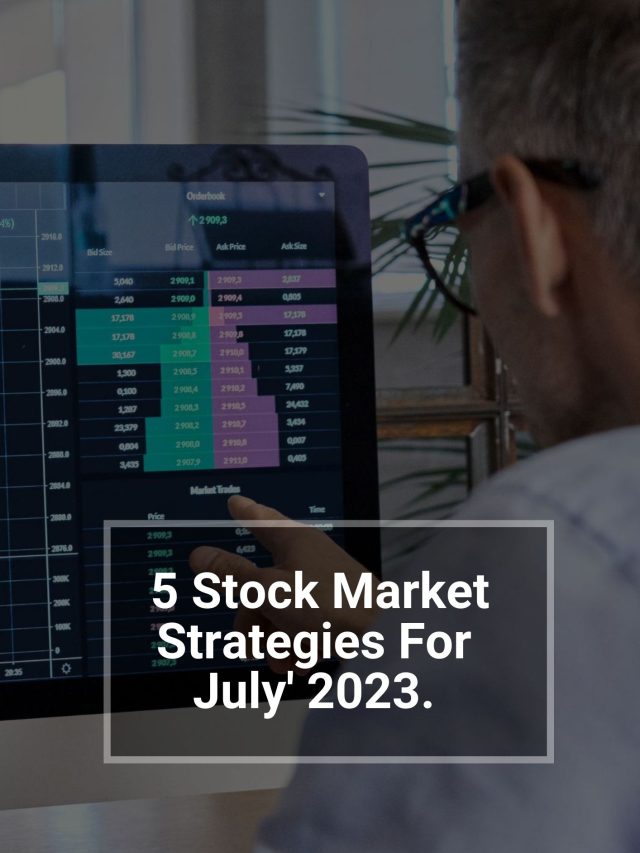 5 Stock Market Strategies For July 2023.