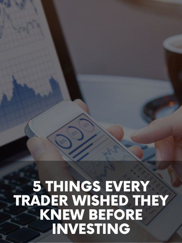 5 Things Every Trader Wished They Knew Before Investing