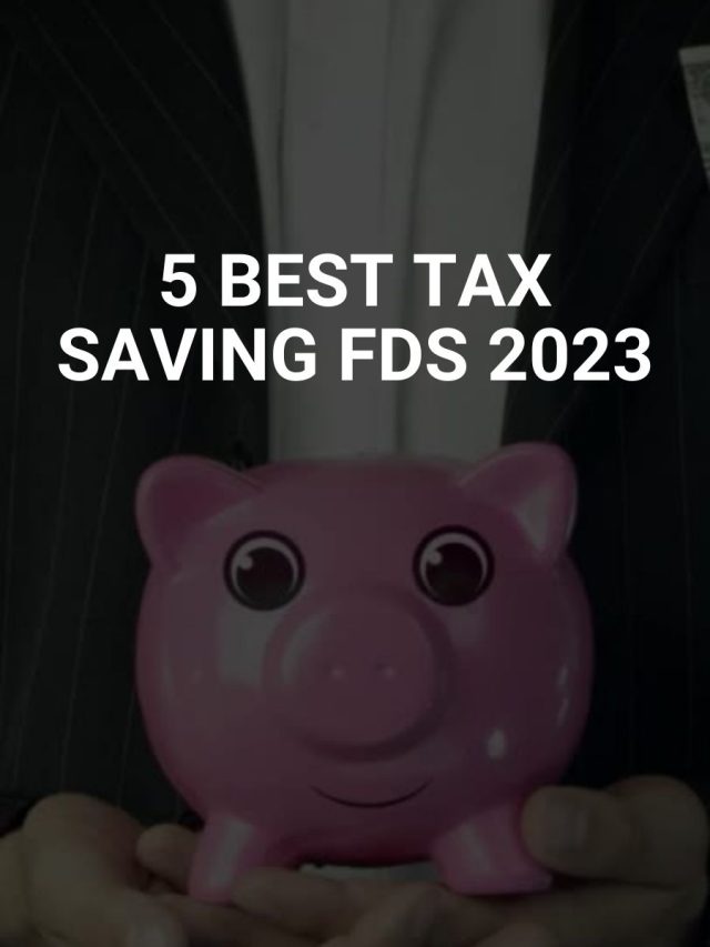 5 best Tax Saving FDs 2023