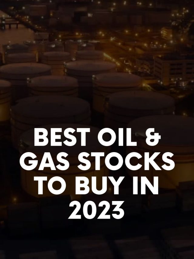 Best Oil & Gas Stocks to Buy in 2023