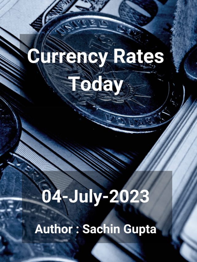 Currency Rates Today: 04 July 2023