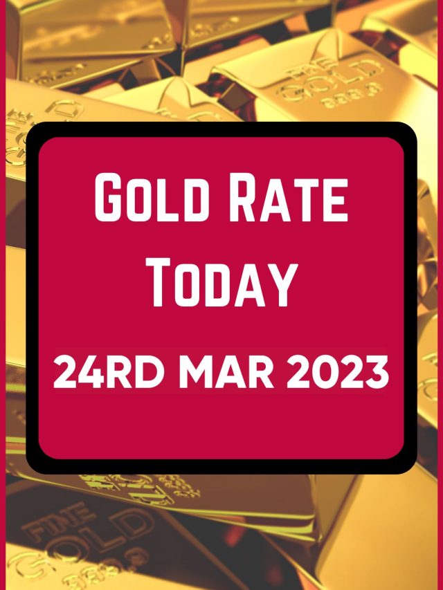 Gold Rate Today 24 Mar 2023