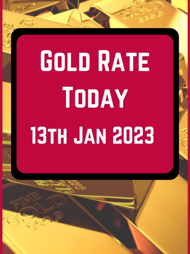 Gold Rate Today 13 Jan 2023