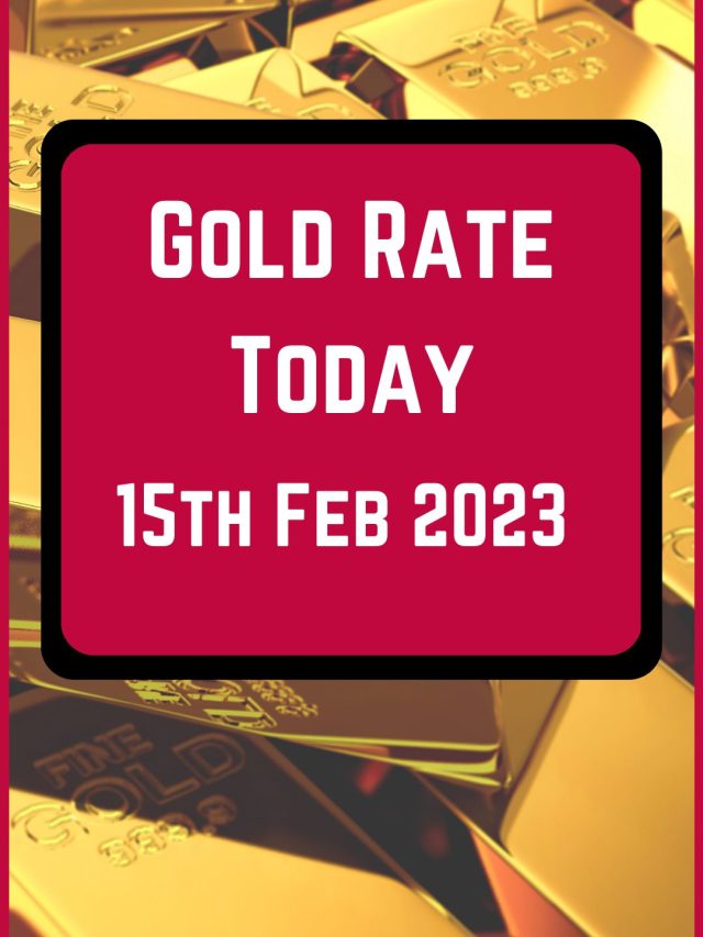 Gold Rate Today 15 Feb 2023