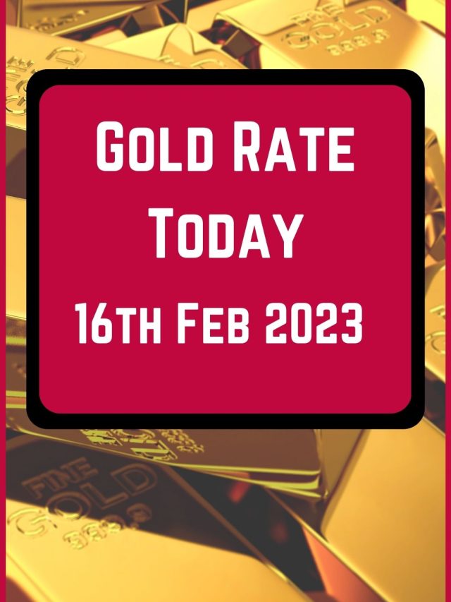 Gold Rate Today 16 Feb 2023