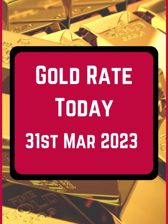 Gold Rate Today 31 Mar 2023