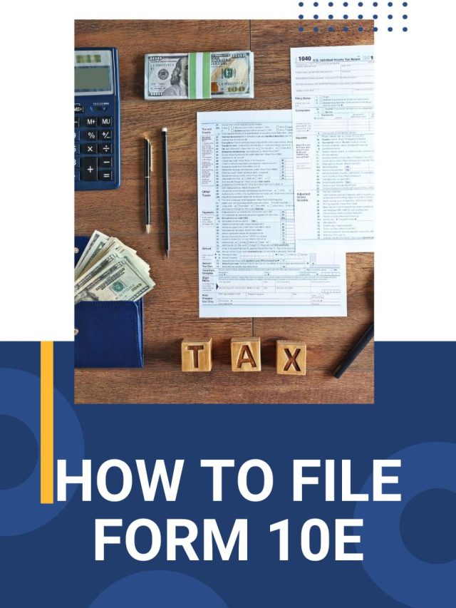 How to File Form 10E