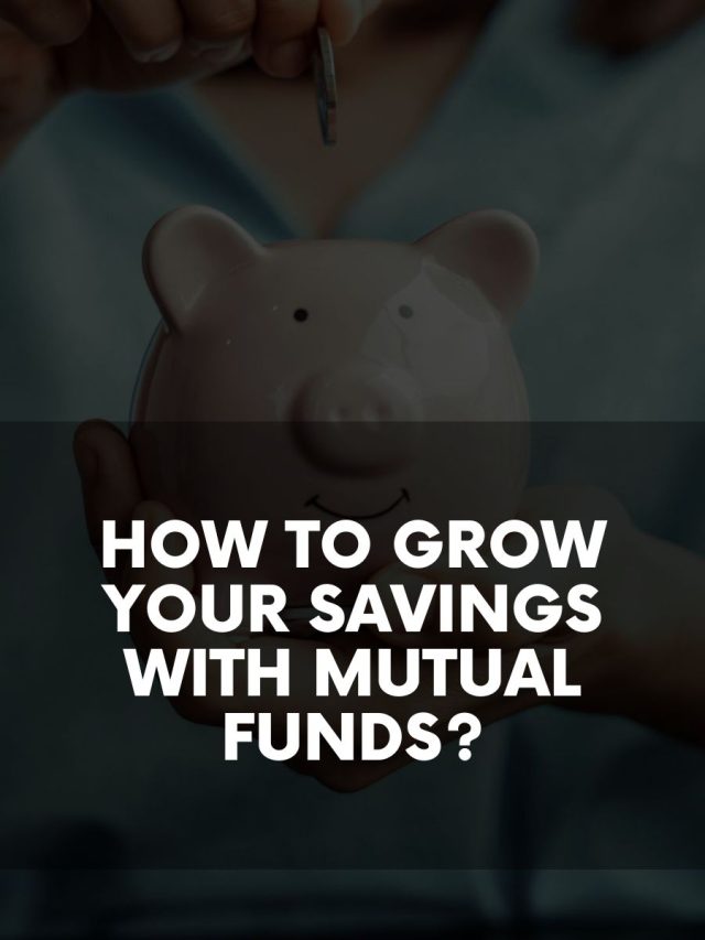 How to Grow your Savings with Mutual Funds?