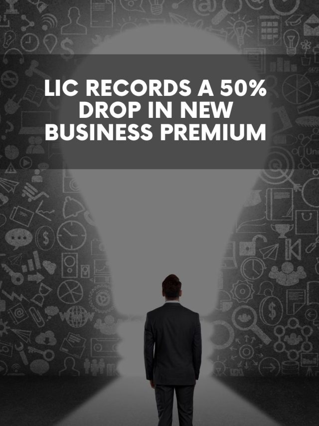 LIC Records a 50% Drop in New Business Premium