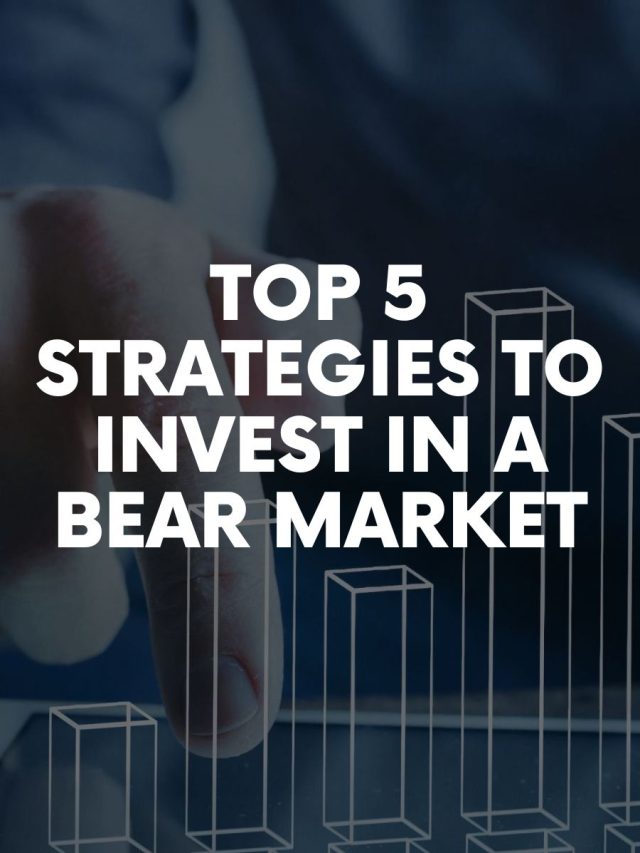 Top 5 strategies to invest in a Bear Market