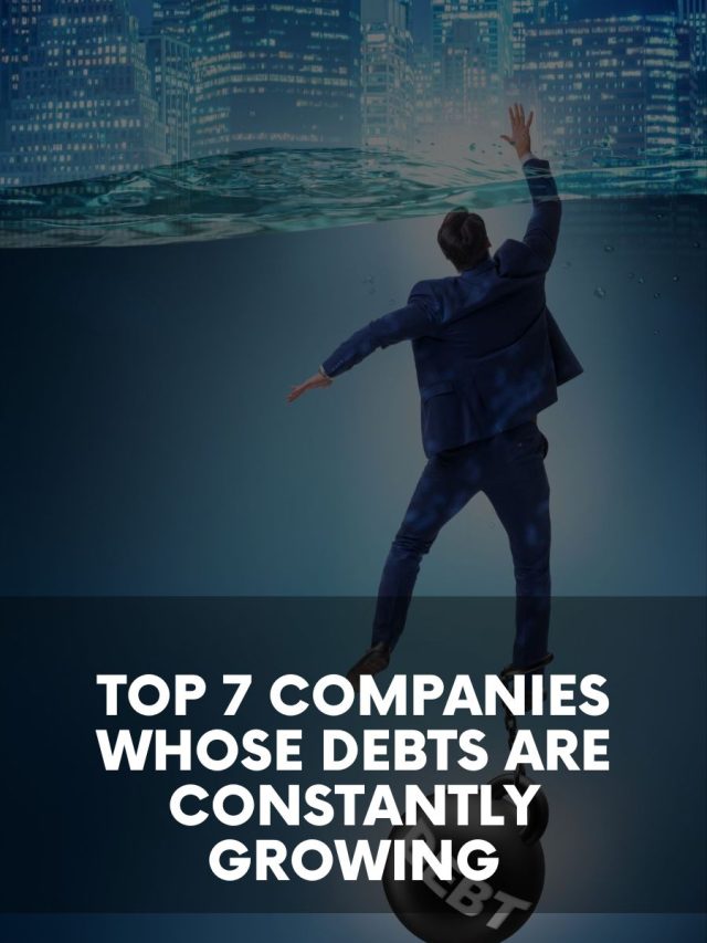 Top 7 Companies Whose Debts Are Constantly Growing