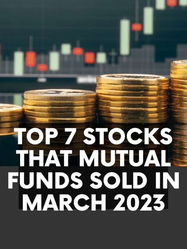 Top 7 Stocks that Mutual Funds Sold in March 2023