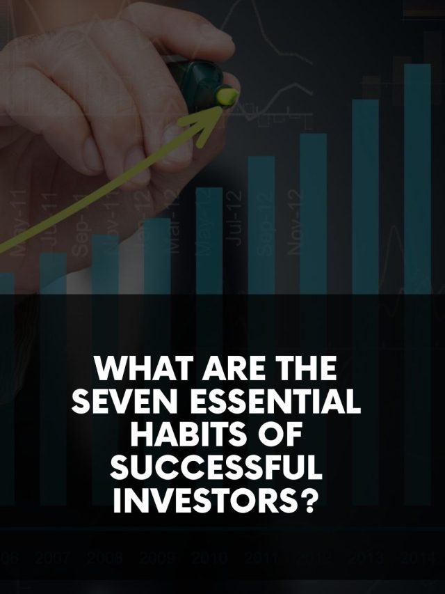 What are the Seven Essential Habits of Successful Investors?