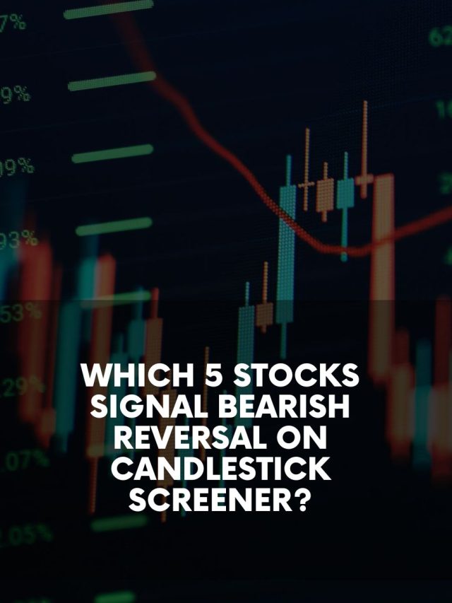 Which 5 Stocks Signal Bearish Reversal on Candlestick Screener?