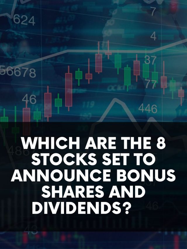 Which Are The 8 Stocks Set To Announce Bonus Shares and Dividends?     