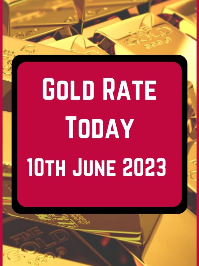 Gold Rate Today 10 June 2023