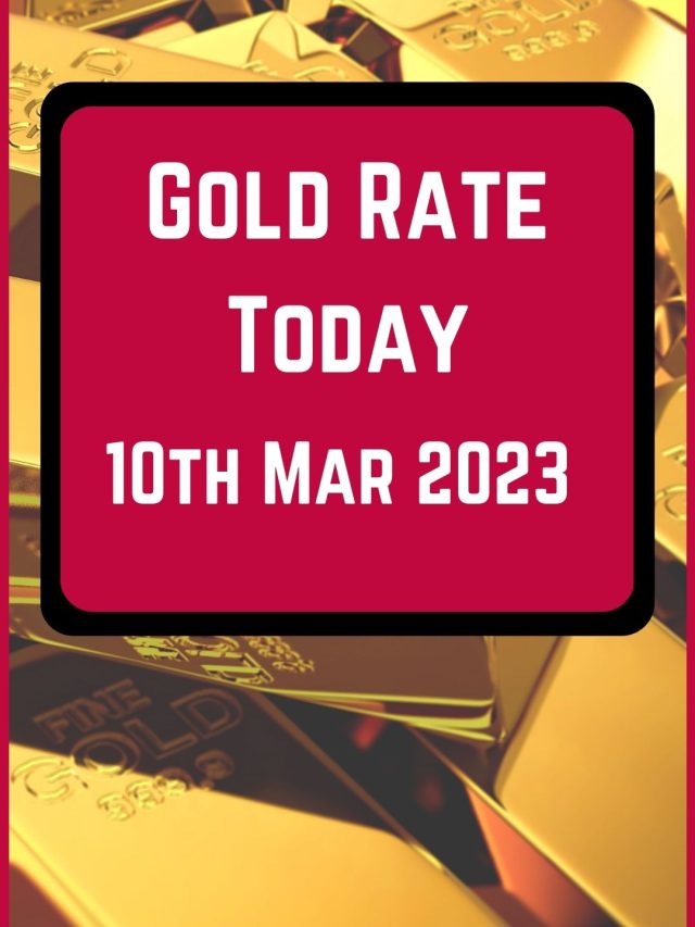 Gold Rate Today 10 Mar 2023