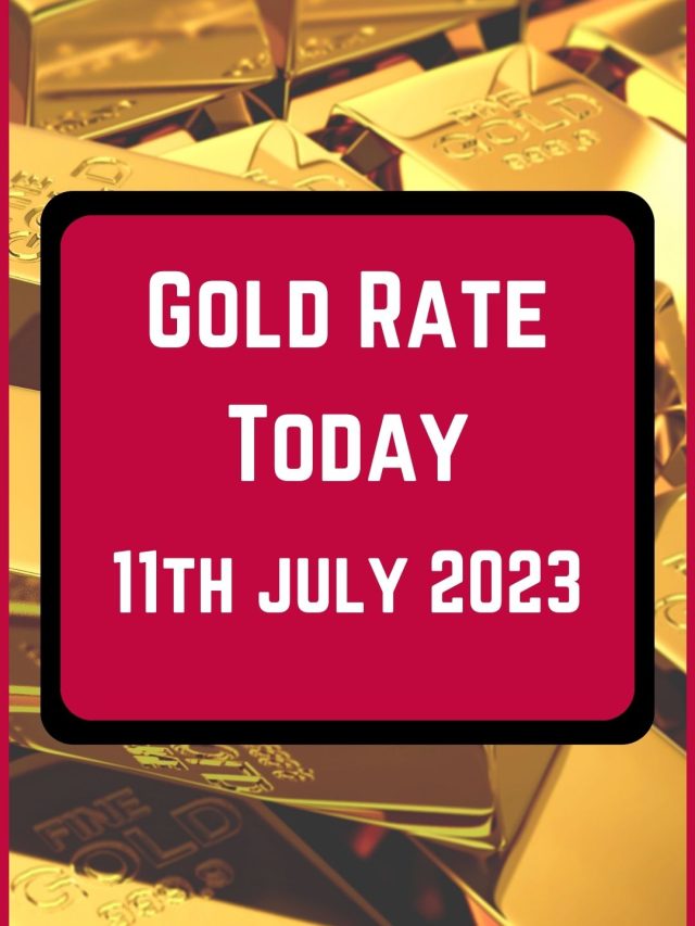 Gold Rate Today 11 July 2023