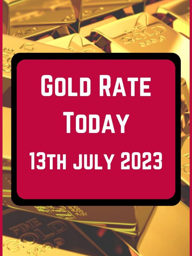 Gold Rate Today 13 July 2023