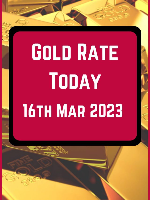 Gold Rate Today 16 Mar 2023