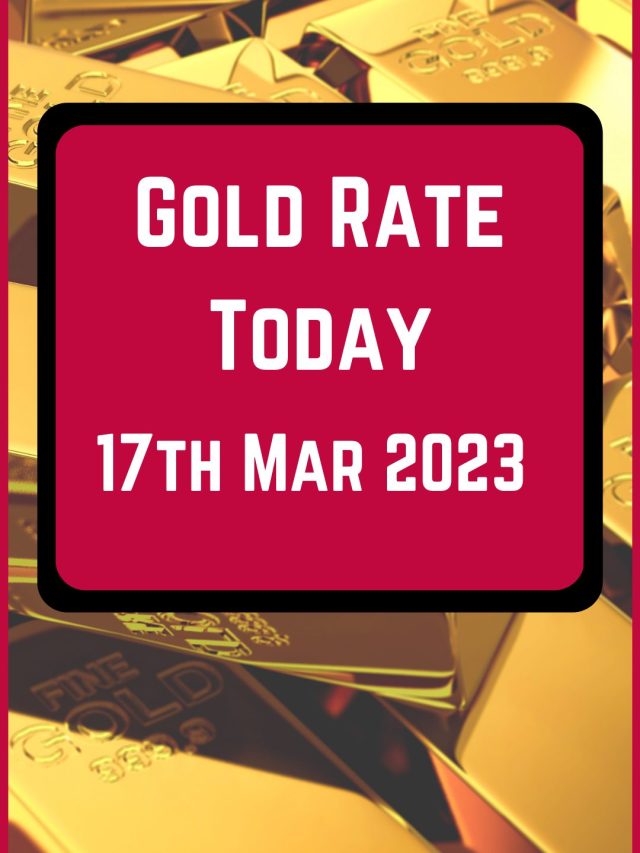 Gold Rate Today 17 Mar 2023