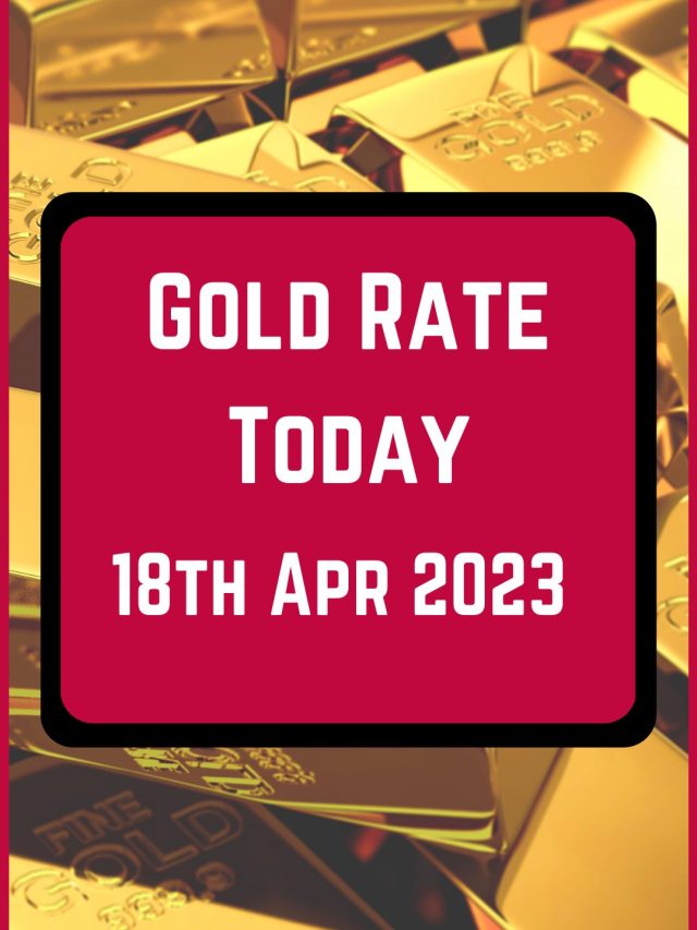 Gold Rate Today 18 Apr 2023