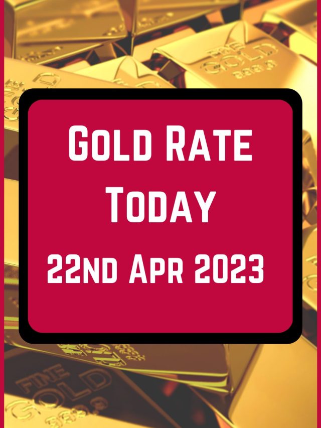 Gold Rate Today 22 Apr 2023