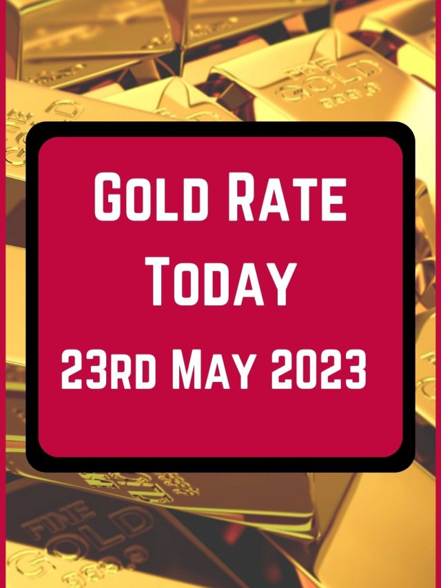 Gold Rate Today 23 May 2023