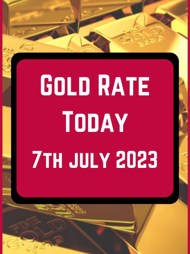 Gold Rate Today 7 July 2023